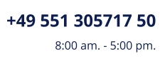 +49 551 305717 50 8:00 am. - 5:00 pm.
